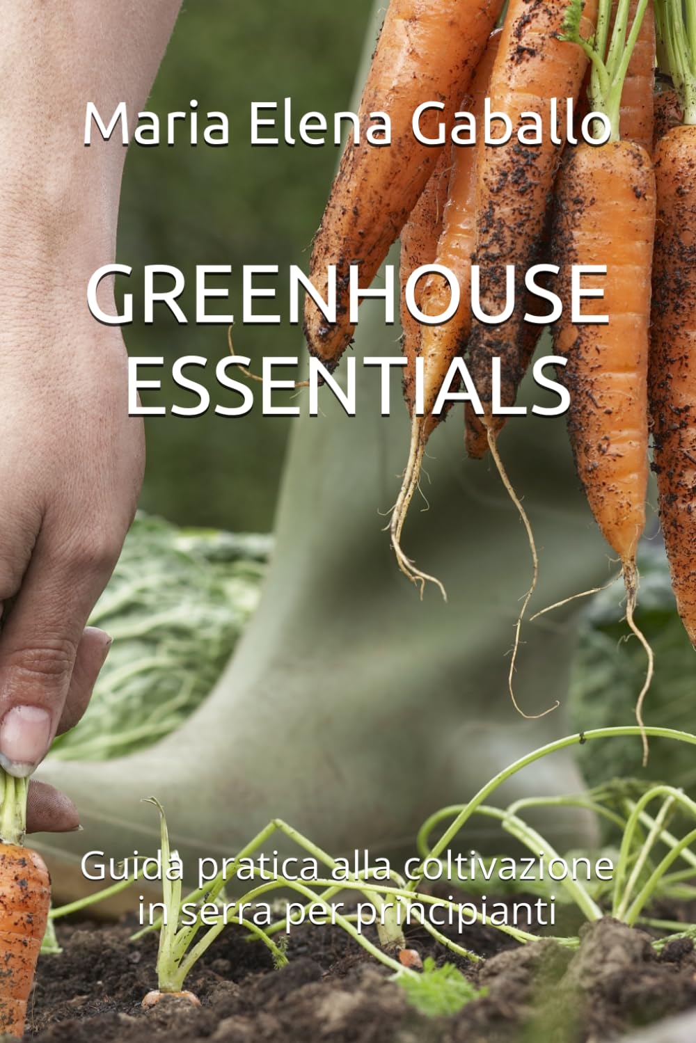 GREENHOUSE ESSENTIALS: Guida pratica alla coltivazione in serra per principianti