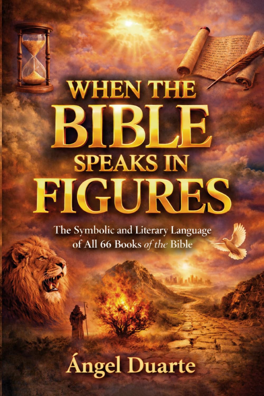 WHEN THE BIBLE SPEAKS IN FIGURES: The Symbolic and Literary Language of All 66 Books of the Bible