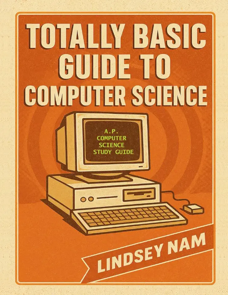 Totally Basic Guide to Computer Science: A.P. Computer Science Study Guide