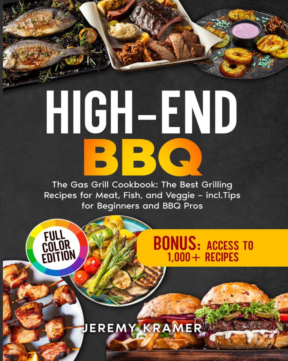 High-End BBQ: The Gas Grill Cookbook: The Best Grilling Recipes for Meat, Fish, and Veggie – incl. Tips for Beginners and BBQ Pros
