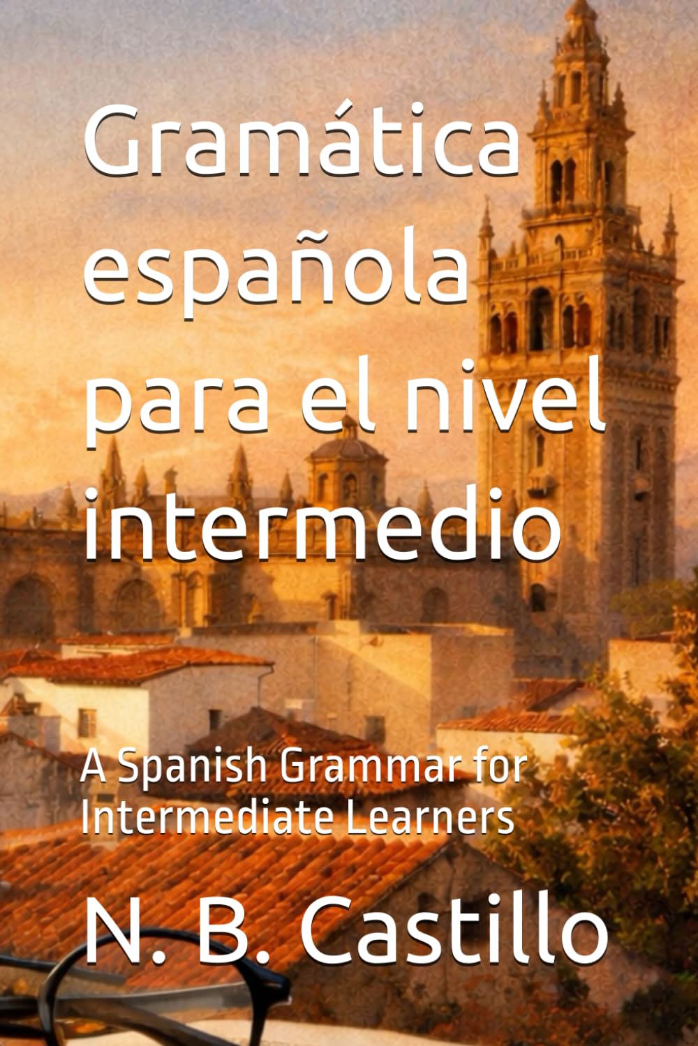 Gramática española para el nivel intermedio: A Spanish Grammar for Intermediate Learners