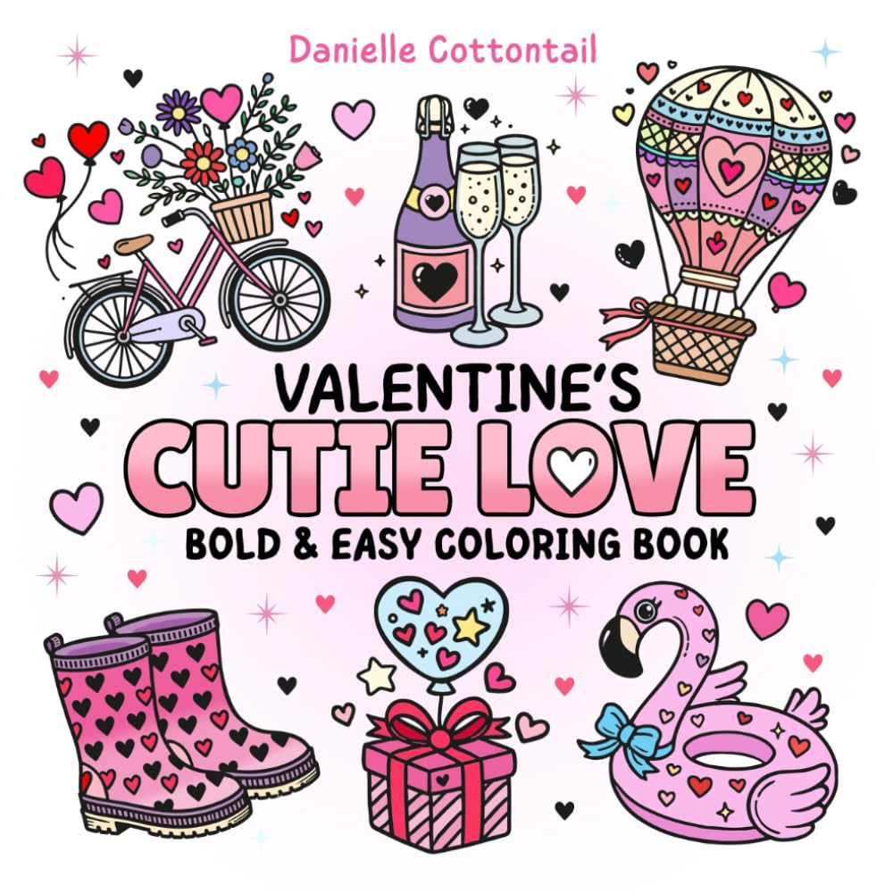 Valentine's Cutie Love Bold & Easy Coloring Book: 50 Adorable, Simple and Cozy Images with a Romantic Vibe: Sweet Hearts, Thick Lines and Hygge-Inspired Style