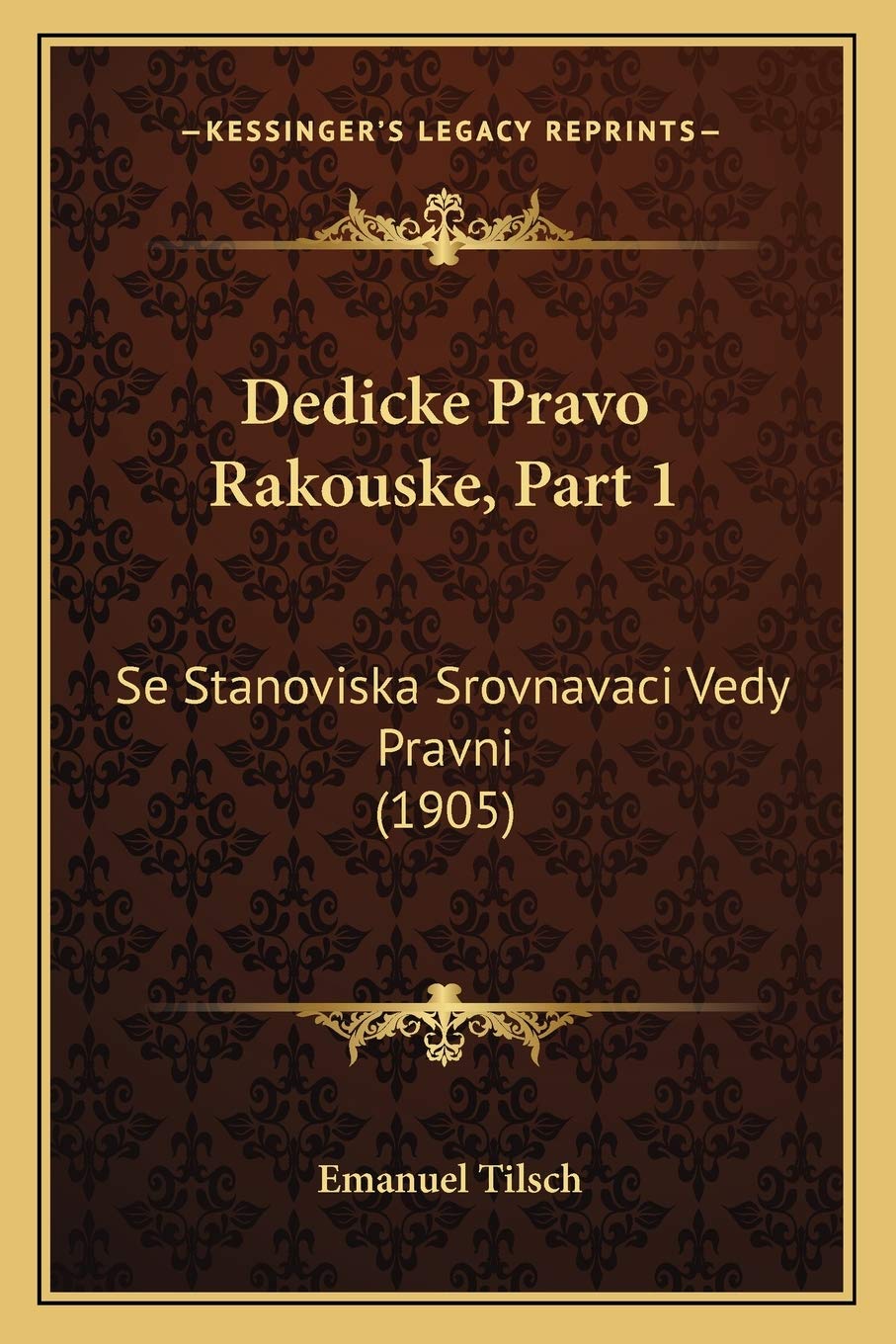 Dedicke Pravo Rakouske, Part 1: Se Stanoviska Srovnavaci Vedy Pravni (1905)
