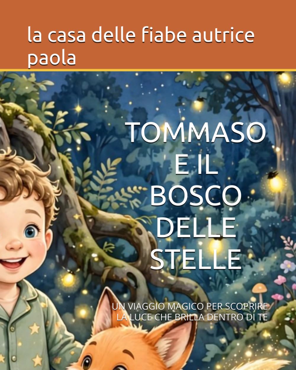 TOMMASO E IL BOSCO DELLE STELLE: UN VIAGGIO MAGICO PER SCOPRIRE LA LUCE CHE BRILLA DENTRO DI TE (PICCOLE AVVENTURE A COLORI)