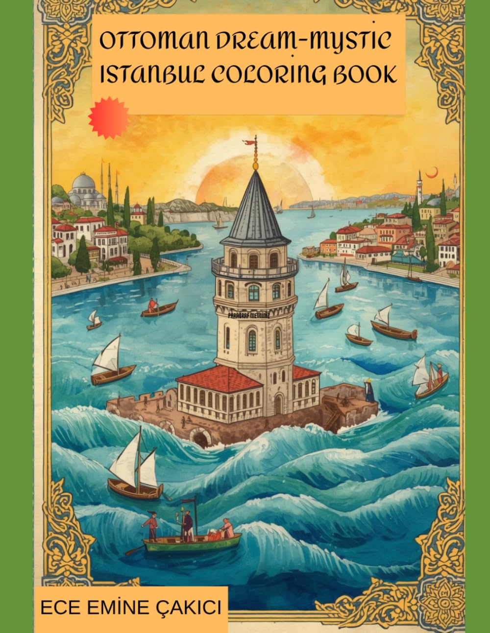 OTTOMAN DREAM MYSTIC ISTANBUL COLORING BOOK: Traditional Ottoman Patterns, Historic Landmarks of Istanbul, and Meditative Oriental Designs for Stress Relief and Relaxation