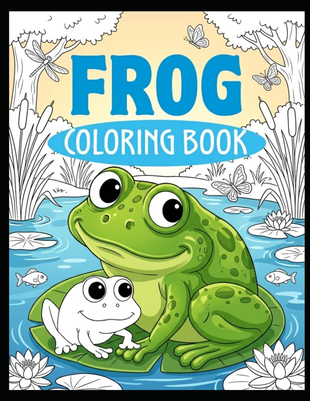 Frog Coloring Book: Fun and Adorable Frog Coloring Pages for Children