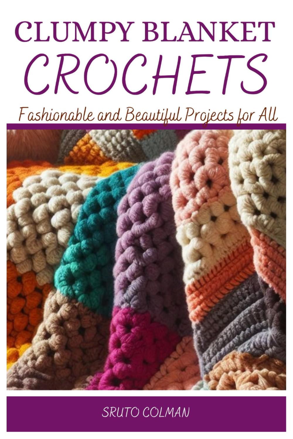 CLUMPY BLANKET CROCHETS: Fashionable and Beautiful Projects for All