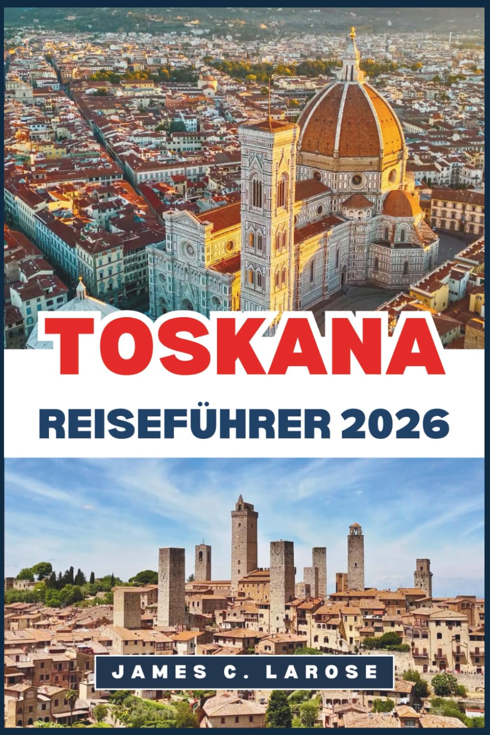 TOSKANA Reiseführer 2026: Entdecken Sie das Herz Italiens mit seinen zeitlosen Landschaften, historischen Dörfern und kulinarischen Traditionen.