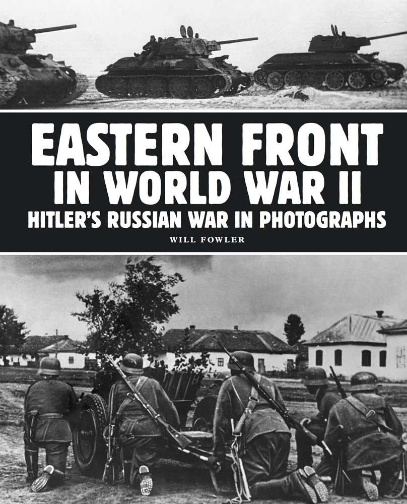 Eastern Front in World War II: Hitler's Russian War in Photographs (WWII in Photographs)