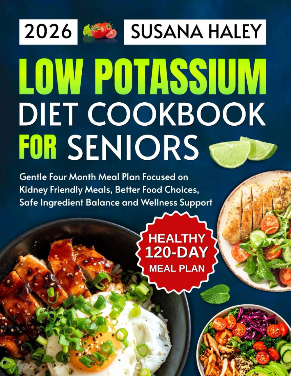 Low Potassium Diet Cookbook for Seniors 2026: Gentle Four Month Meal Plan Focused on Kidney Friendly Meals, Better Food Choices, Safe Ingredient