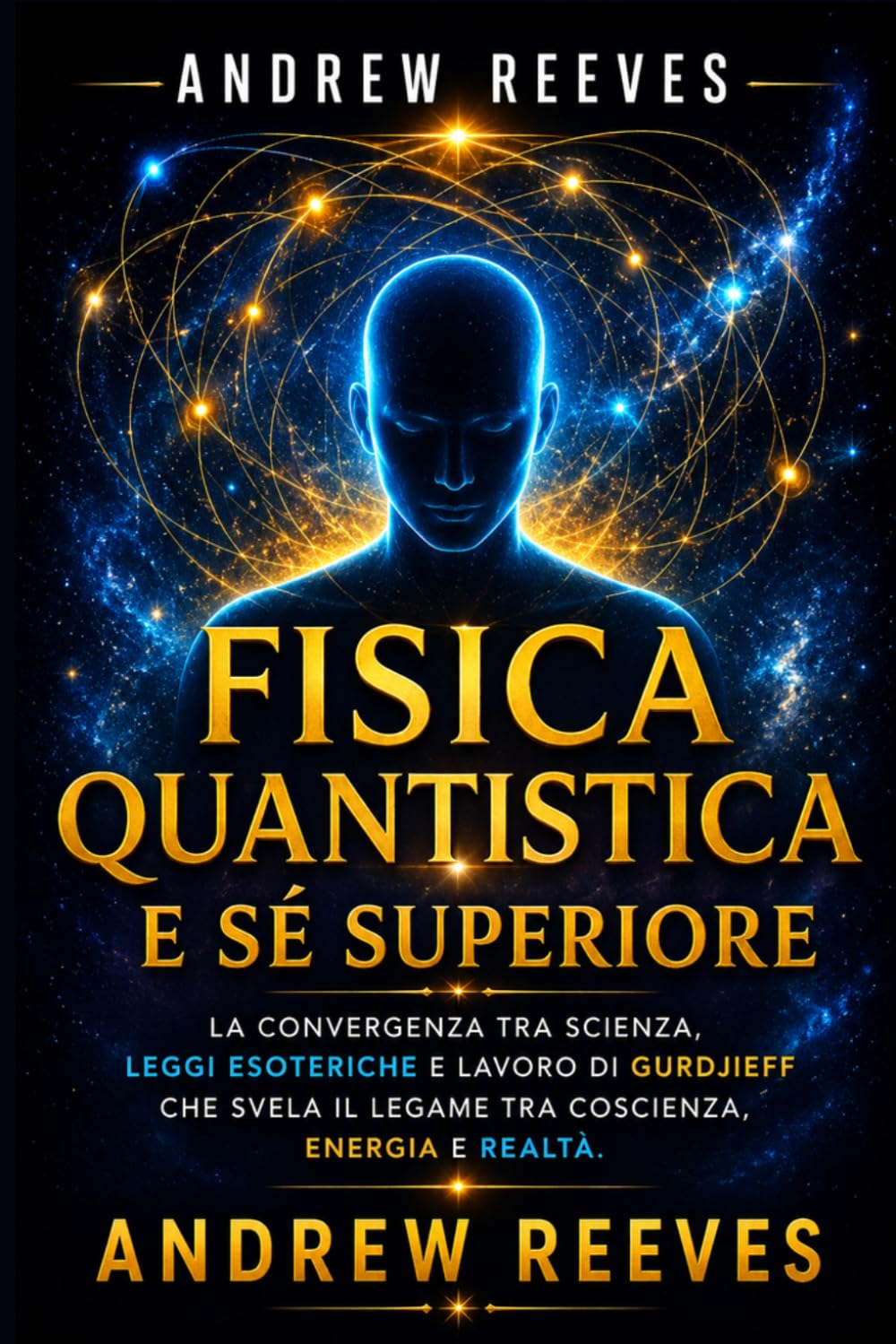 Fisica Quantistica e Sé Superiore: La Convergenza tra Scienza, Leggi Esoteriche e Lavoro di Gurdjieff che Svela il Legame tra Coscienza, Energia e Realtà.