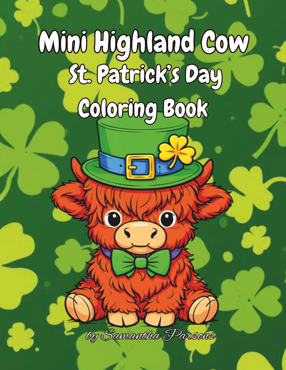 Mini Highland Cow St. Patrick’s Day Coloring Book: Cute Baby Highland Cows Coloring Book for Kids and Adults | Adorable Irish Highland Cow Coloring ... | Bold and Easy Stress Relief Coloring