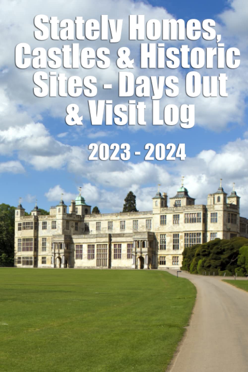 Stately Homes and Historic Sites Days Out & Visit Log: Journal your visits to the gems of the British stately homes and gardens and historic sites and create great memories, year in year out