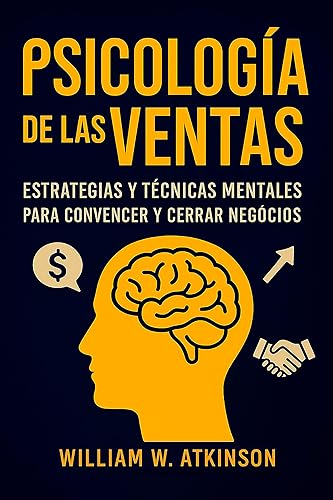 Psicología De Las Ventas Estratégias y Técnicas Mentales para Convencer y Cerrar Negócios (Emprendimiento y Desarrollo Personal) (Spanish Edition)