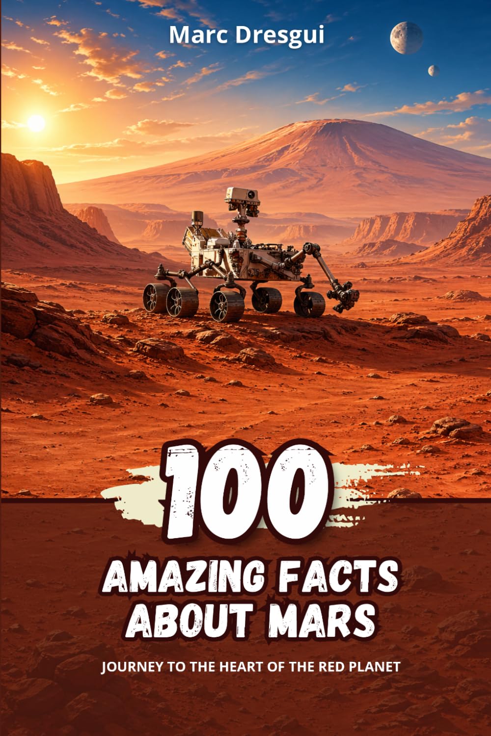 100 Amazing Facts about Mars: Journey to the heart of the red planet