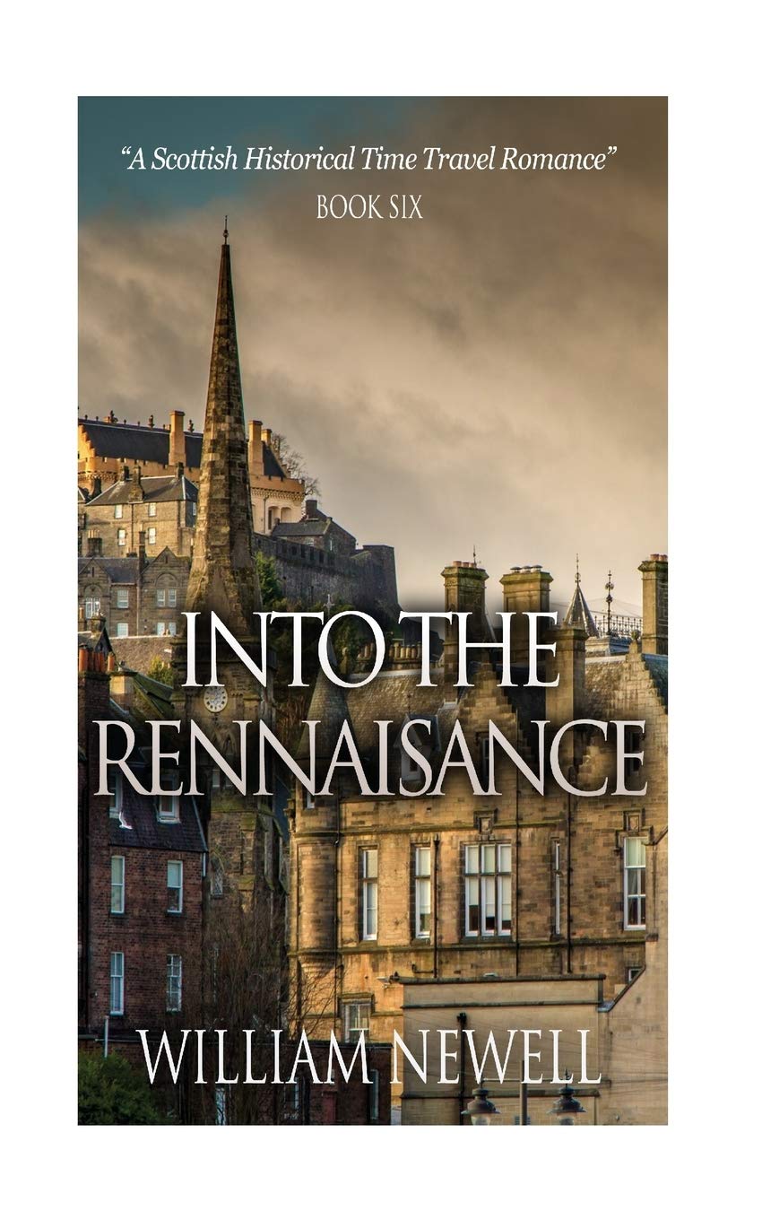 Into The Rennaisance: A Scottish Historical Time Travel Tale: Volume 6 (Scottish Historical Romance, Time Travel Romance)