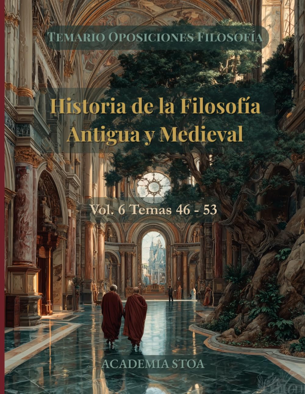 Historia de la Filosofía Antigua y Medieval: Temas 46 – 53. Cuerpo de Profesores de Enseñanza Secundaria (Temario de Oposiciones de Filosofía)