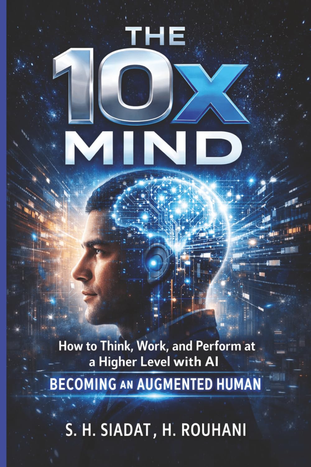 The 10x Mind: How to Think, Work, and Perform at a Higher Level with AI - Becoming an Augmented Human (AI Productivity Series)