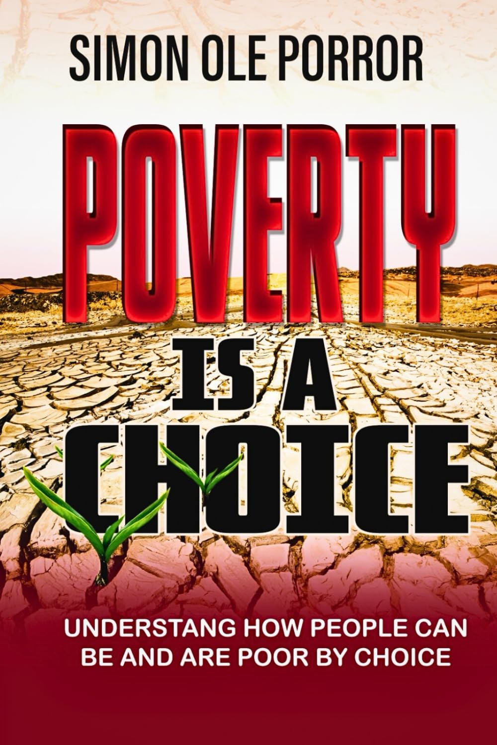 Poverty is a Choice!: Understanding How People Can Be and Are Poor by Choice