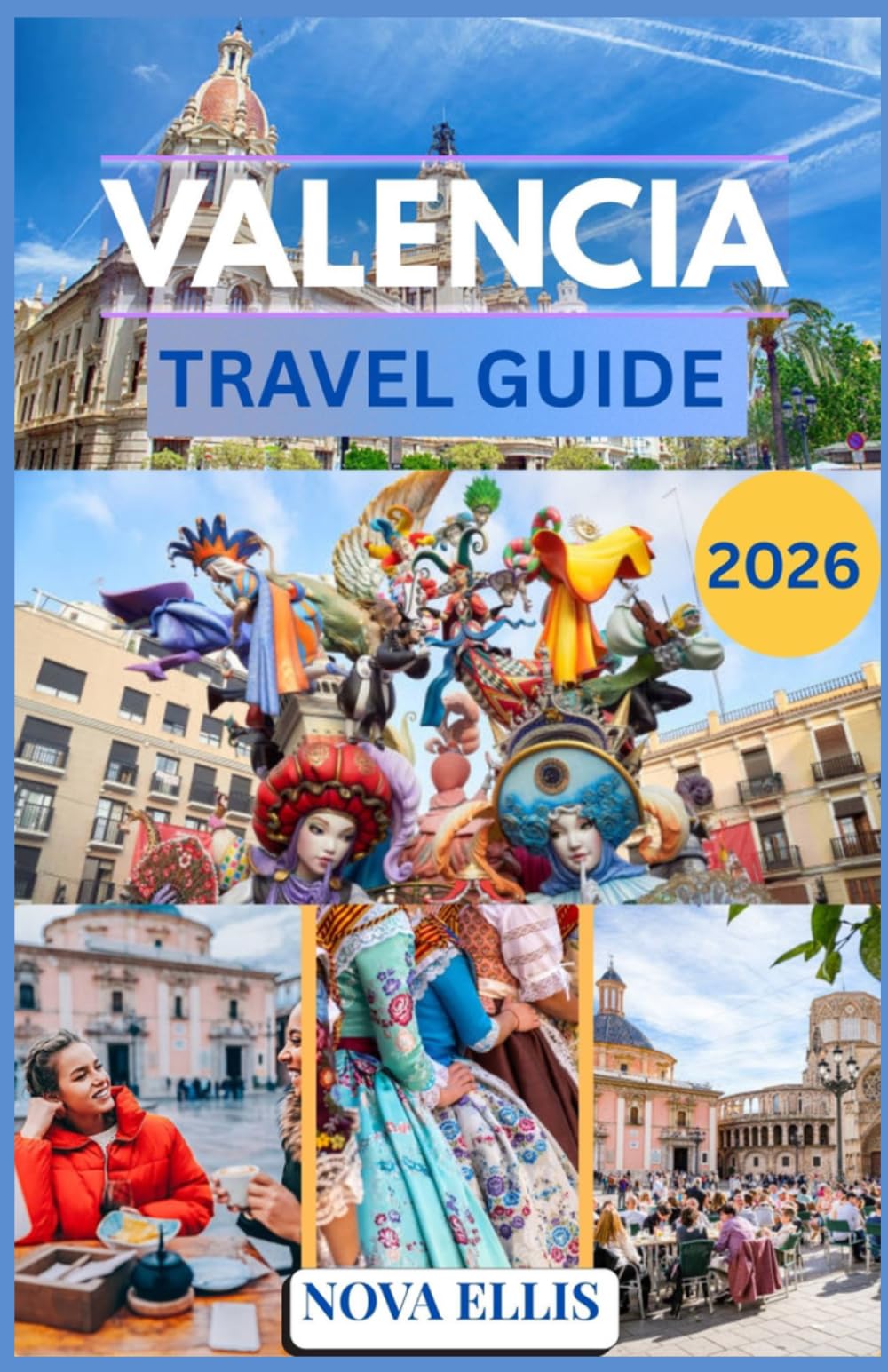 VALENCIA TRAVEL GUIDE 2026: A Practical and Lived In Guide to Experiencing Valencia