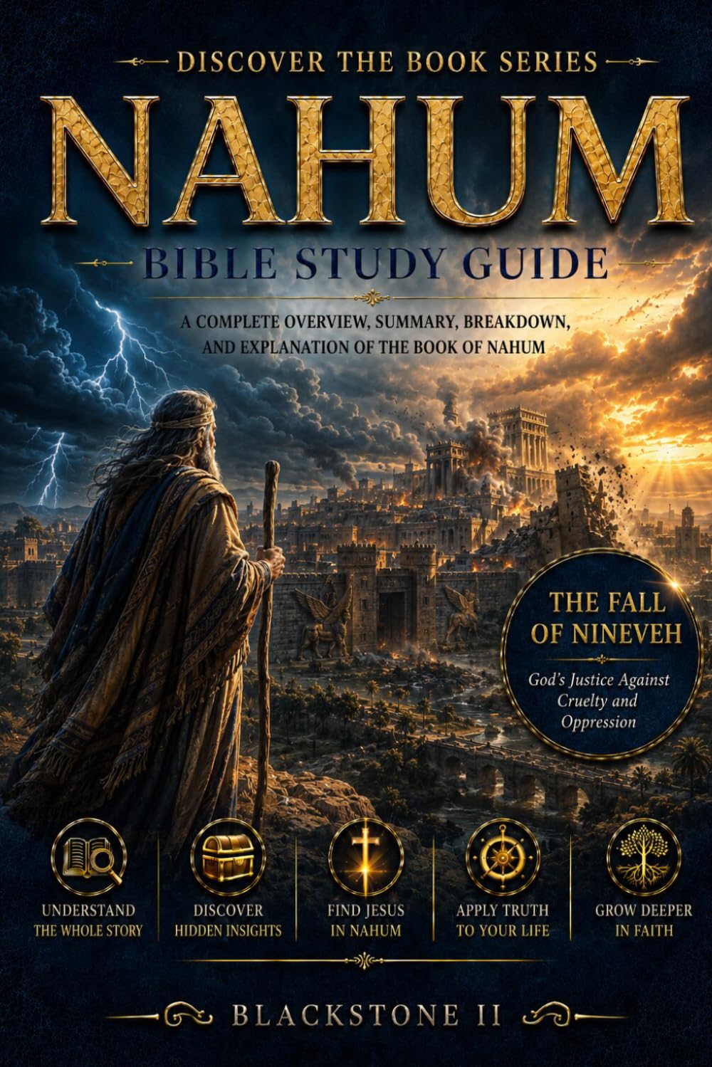 Nahum Bible Study Guide: A Complete Overview, Summary, breakdown, and Explanation of The Book of Nahum (Discover The Book Series)