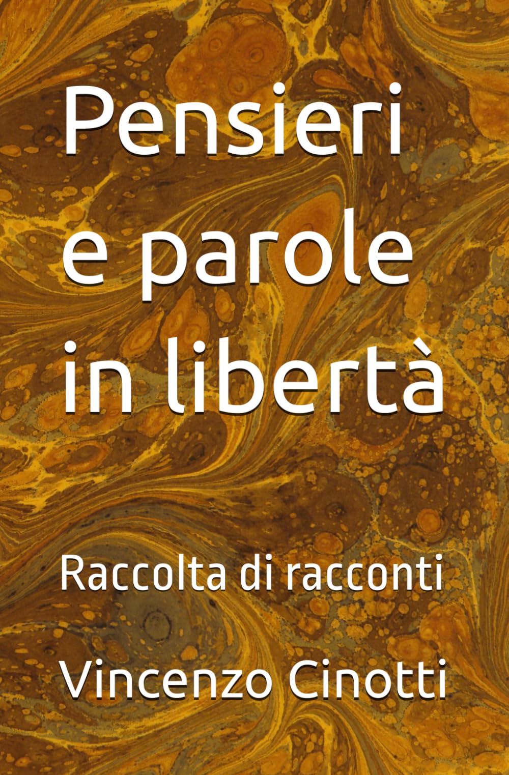 Pensieri e parole in libertà: Raccolta di racconti
