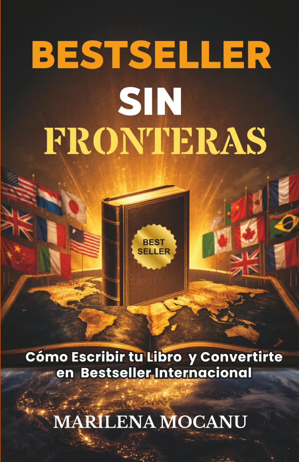 BESTSELLER SIN FRONTERAS: Cómo Escribir tu Libro y Convertirte en Bestseller Internacional