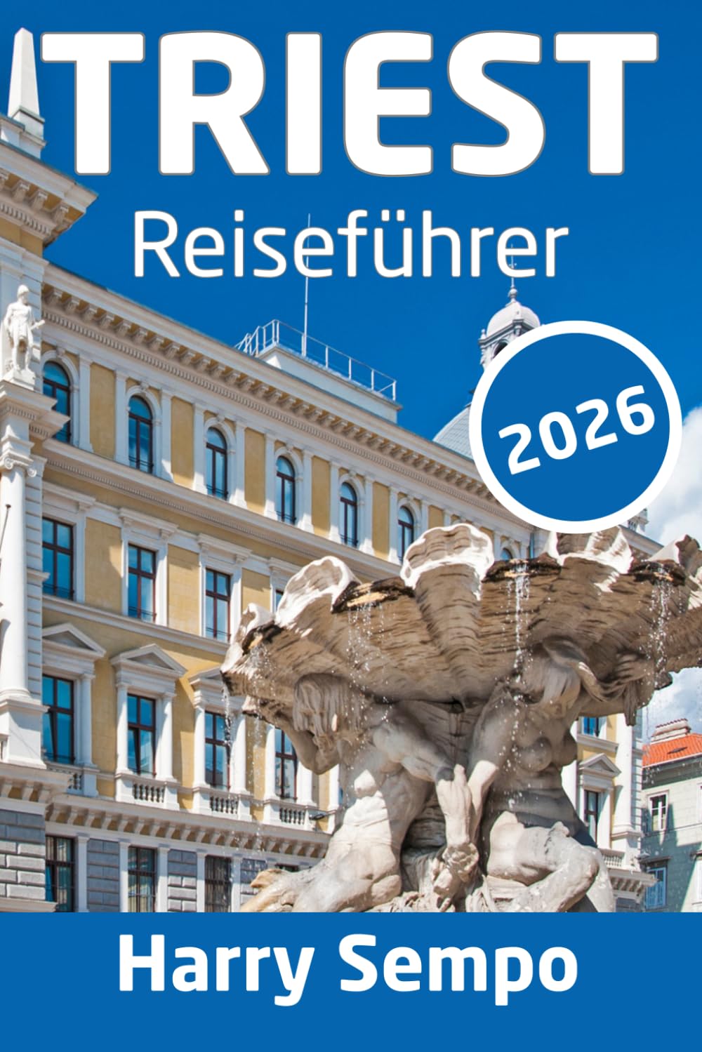 TRIEST Reiseführer 2026: Alles, was Sie über Italiens verborgenes Juwel an der Adria wissen müssen: Insider-Tipps, berühmte Sehenswürdigkeiten, ... und perfekte Reiserouten für 1–5 Tage