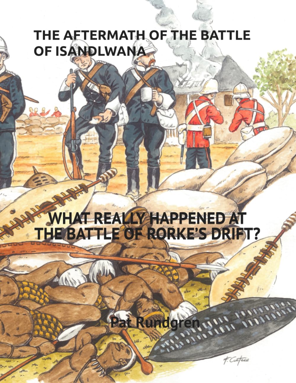 THE AFTERMATH OF THE BATTLE OF ISANDLWANA.: WHAT REALLY HAPPENED AT THE BATTLE OF RORKE’S DRIFT?