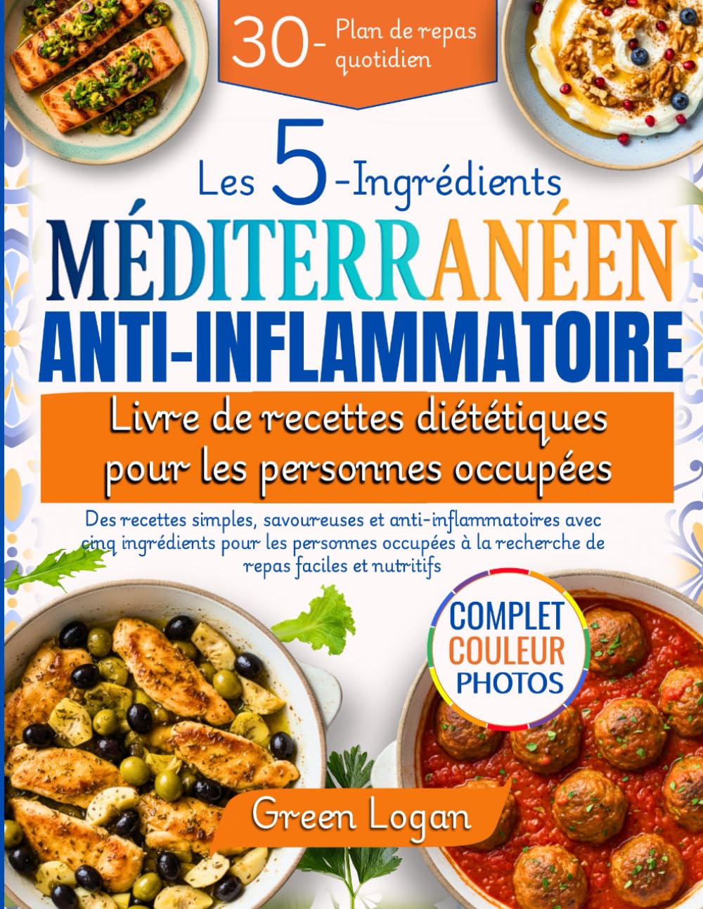 Les 5 Ingrédients Méditerranéen Anti-Inflammatoire Livre De Recettes Diététiques Pour Les Personnes Occupées: Recettes anti-inflammatoires simples et savoureuses avec cinq ingrédients.