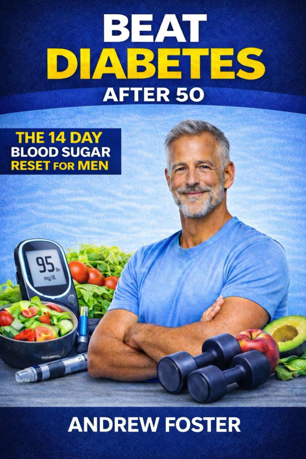 Beat Diabetes After 50: The 14-Day Blood Sugar Reset for Men: 1