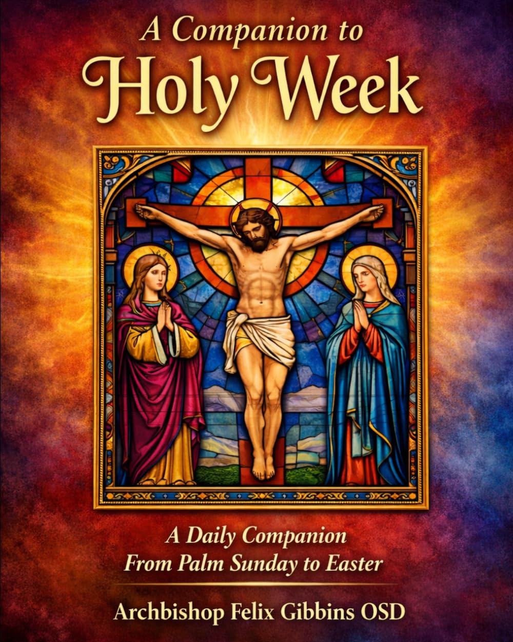 A Companion to Holy Week: A Daily Companion From Palm Sunday to Easter