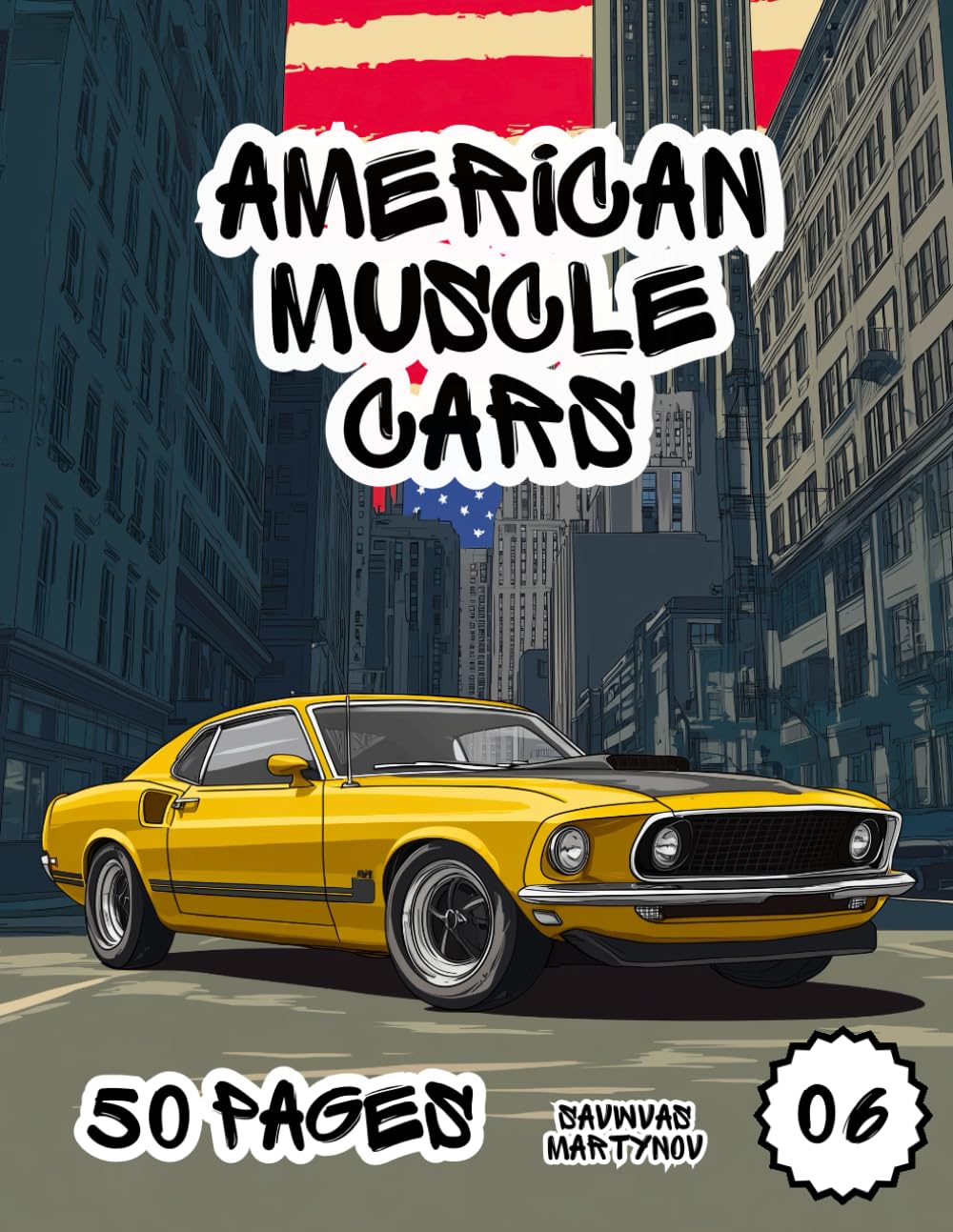 Muscle Car Legends Coloring Book: 50 Iconic American Power Machines for Kids, Teens, and Car Lovers — Perfect for Ages 6–18