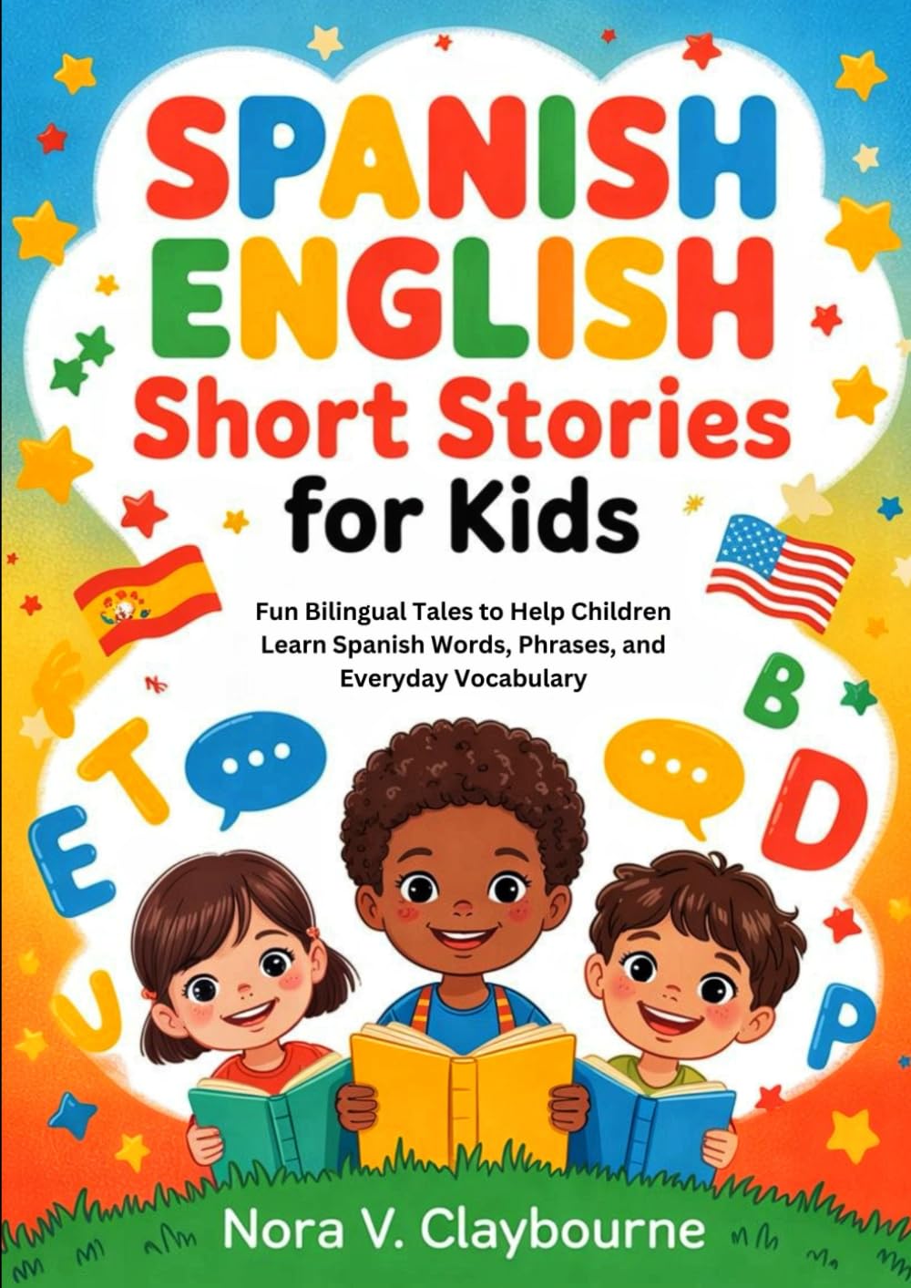 Spanish English Short Stories for Kids: Fun Bilingual Tales to Help Children Learn Spanish Words, Phrases, and Everyday Vocabulary