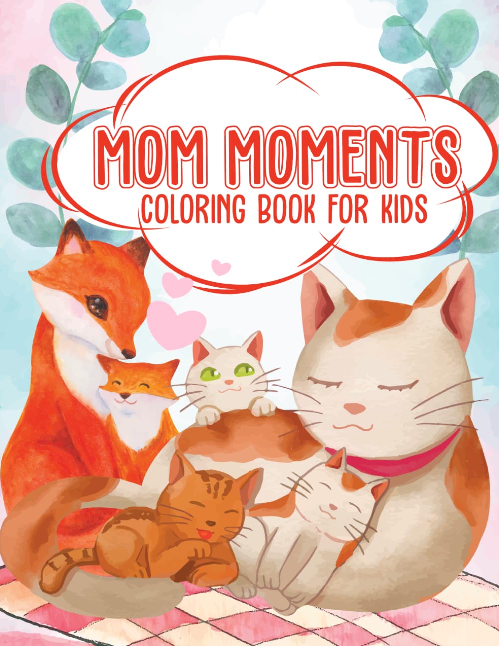Mom Moments Coloring Book for Kids: Sweet and Simple Coloring Pages of Moms and Their Little Ones