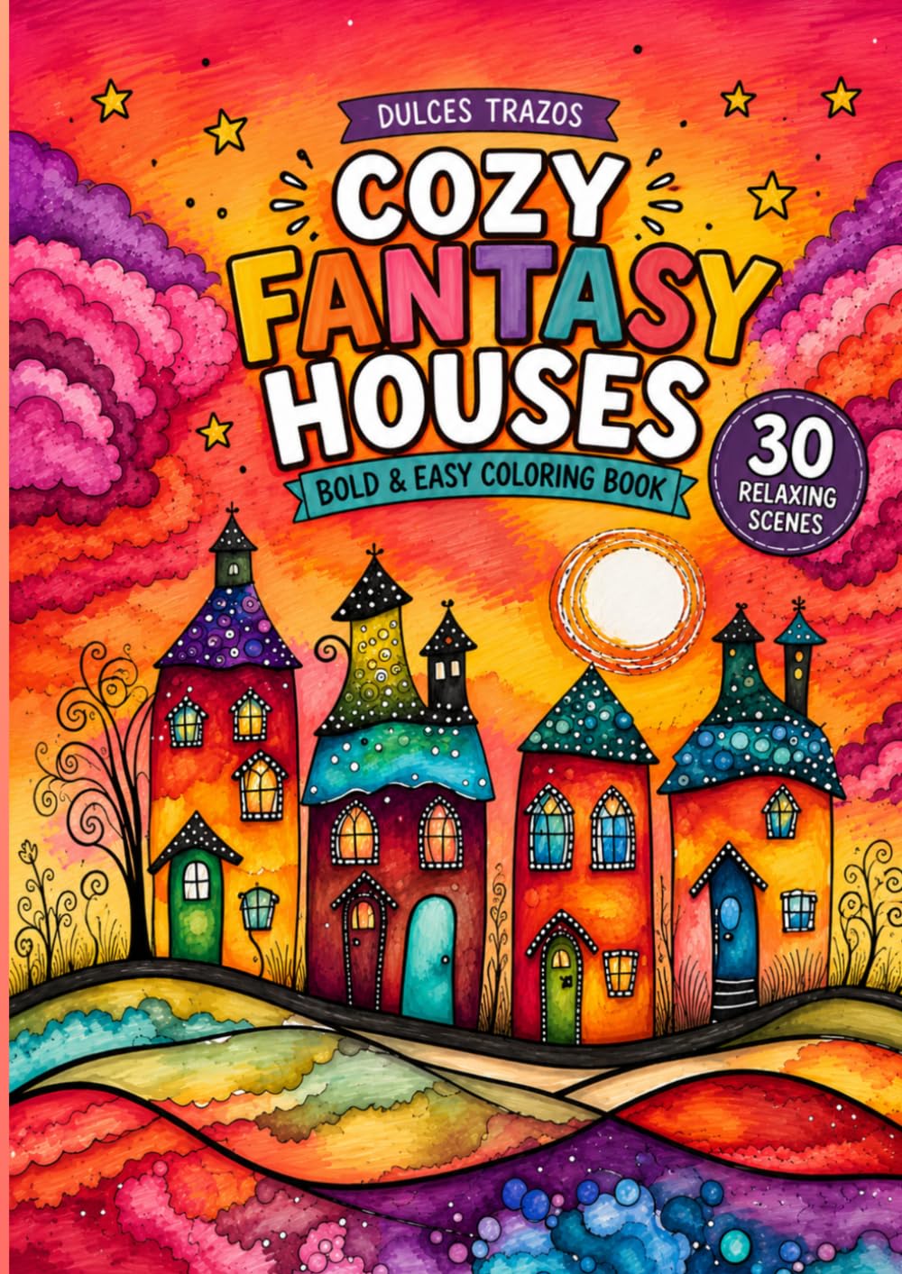 Cozy Fantasy Houses Coloring Book: Bold & Easy Designs for Adults | 30 Relaxing Cozy Scenes