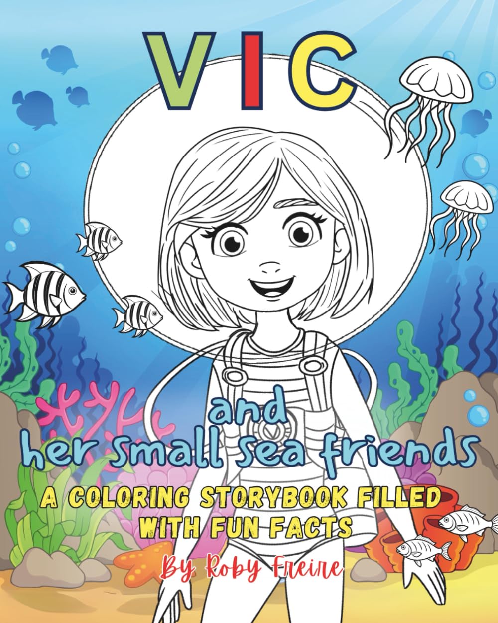 Vic and Her Small Sea Friends: A Coloring Storybook Filled With Fun Facts: Read, Color and Learn about the animal kingdom with this Coloring Storybook ... gift for learning, perfect for families.