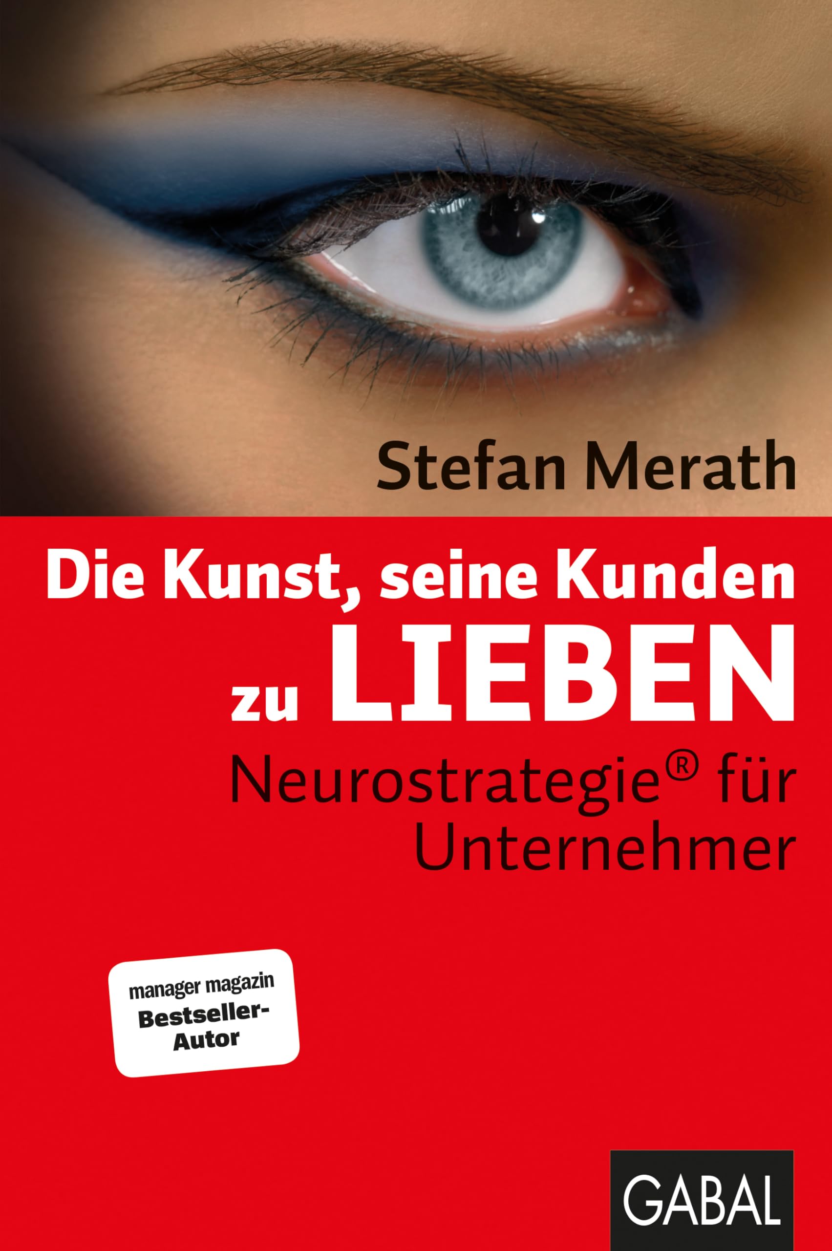 Die Kunst, seine Kunden zu lieben: Neurostrategie® für Unternehmer