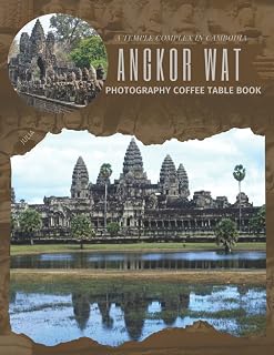 Angkor Wat A Temple Complex In Cambodia Photography Coffee Table Book: Cool Pictures That Create An Idea For You About The Largest Religious Monument ... Hiking,Tourism and Photos Browsing Lovers