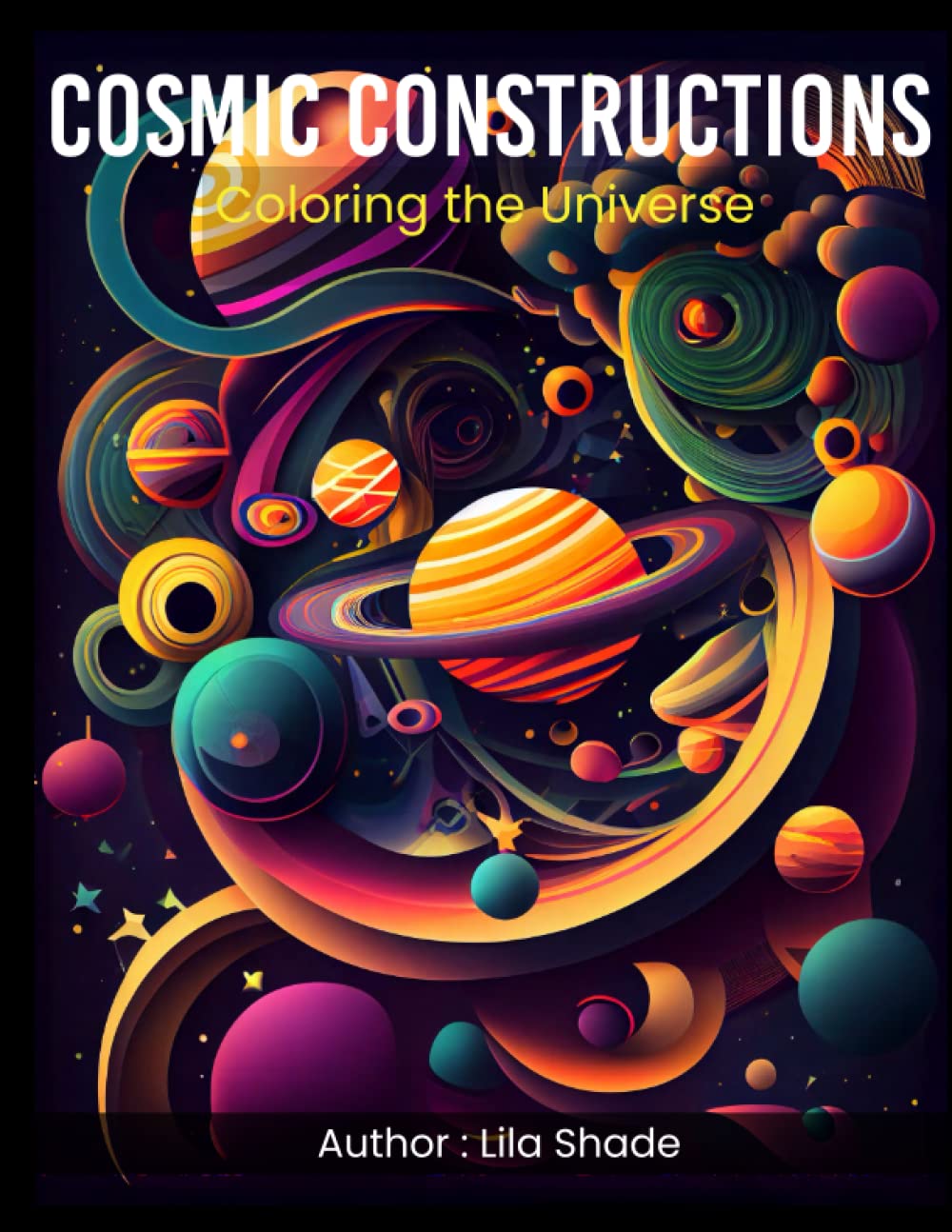Cosmic Constructions Coloring the Universe: Featuring stunning illustrations of planets, stars and cosmic patterns for adults and kids.