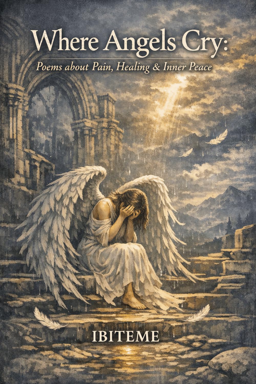 Where Angels Cry: Poems about Pain, Healing & Inner Peace