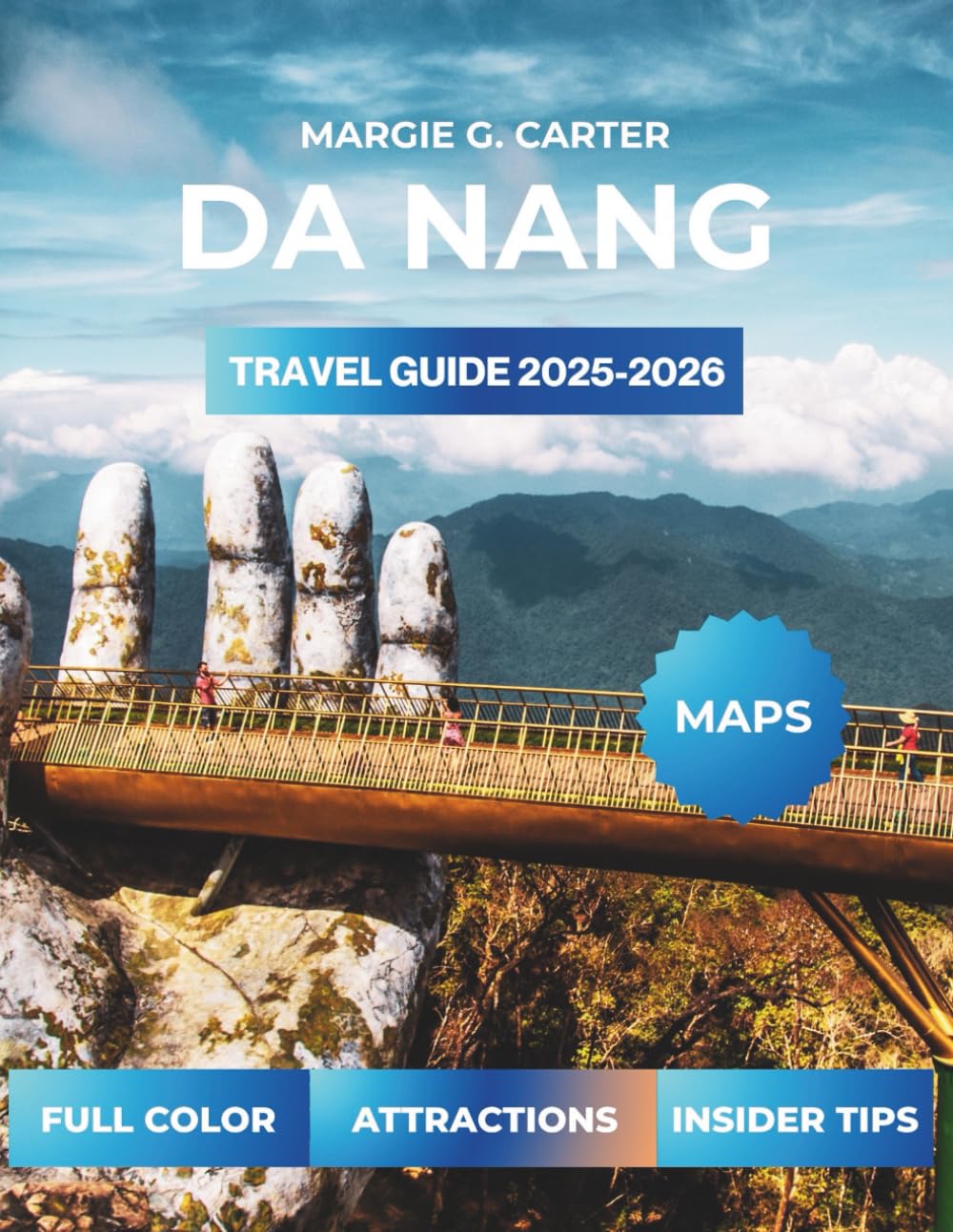 DA NANG TRAVEL GUIDE 2025-2026: Discover Hidden Spots and Unforgettable Adventures in Central Vietnam