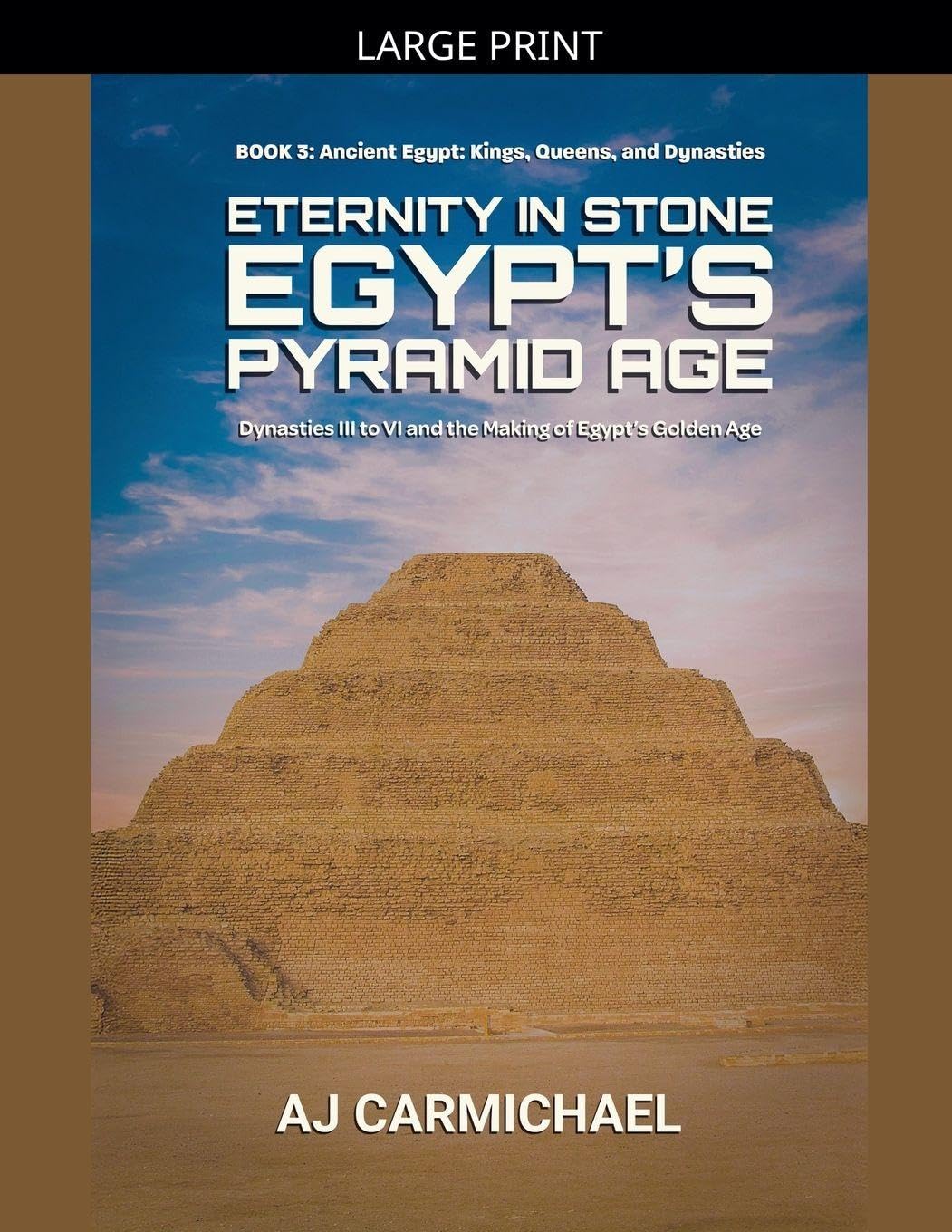 Eternity in Stone: Egypt's Pyramid Age: 3 (Ancient Egypt: Kings, Queens, and Dynasties)