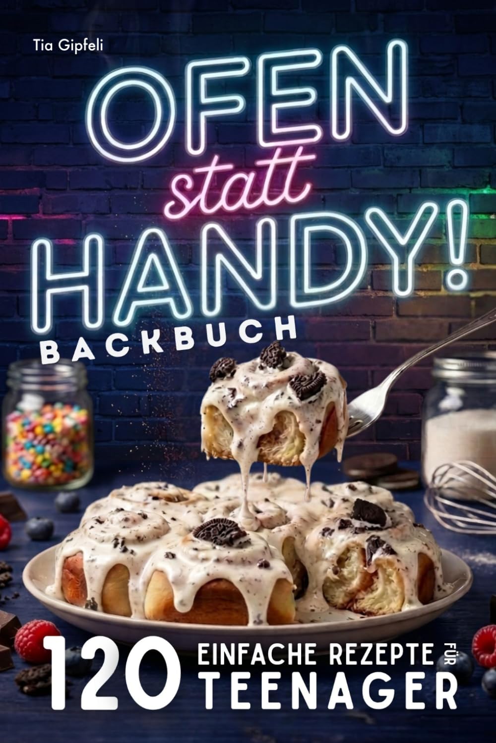 Teenager Backbuch – Ofen statt Handy! 120 einfache Backrezepte für Lieblingsgerichte – von süß bis herzhaft, die Teenager wirklich feiern