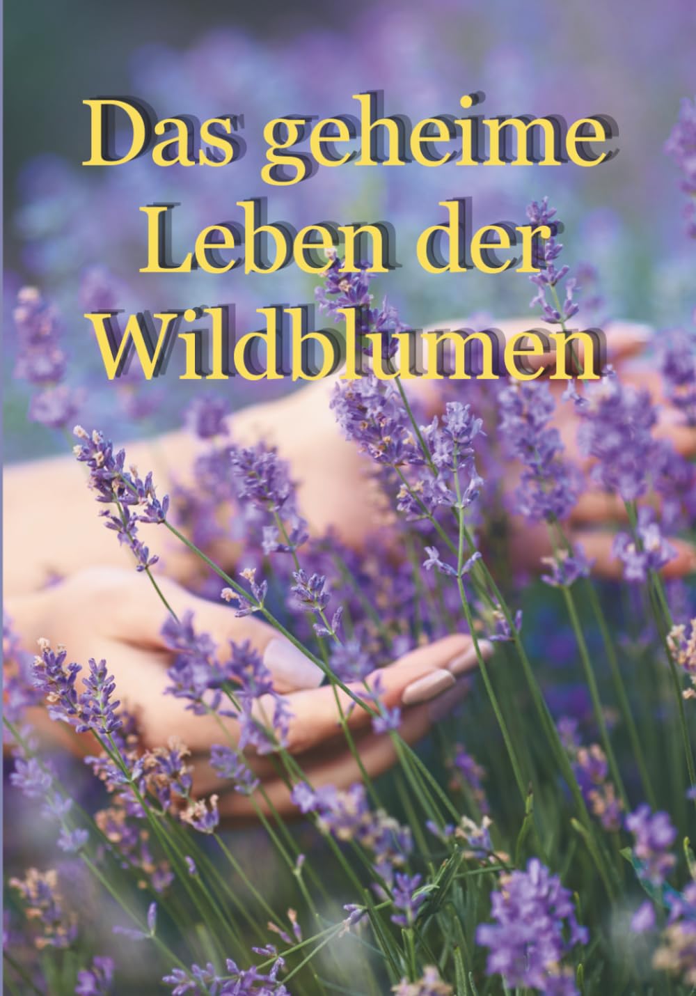 Das geheime Leben der Wildblumen: Das Flüstern der verborgenen Schönheit.....Über 100 Arten leicht erkennen