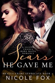 Scars He Gave Me: A Second Chance Dark Mafia Romance (Bratva Crime Syndicate)
