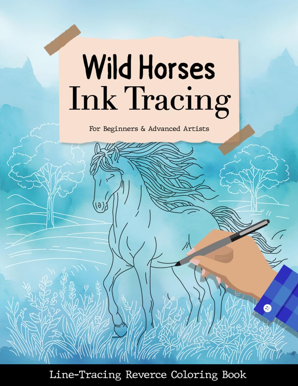 Wild Horses Ink Tracing Reverse Coloring Book: Draw to Reveal the Hidden Image. Ink Tracing For Stress Relief and Relaxation