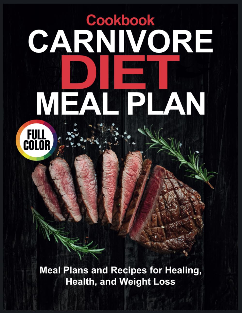 Carnivore Diet Meal Plan: Meal Plans and Recipes for Healing, Health, and Weight Loss