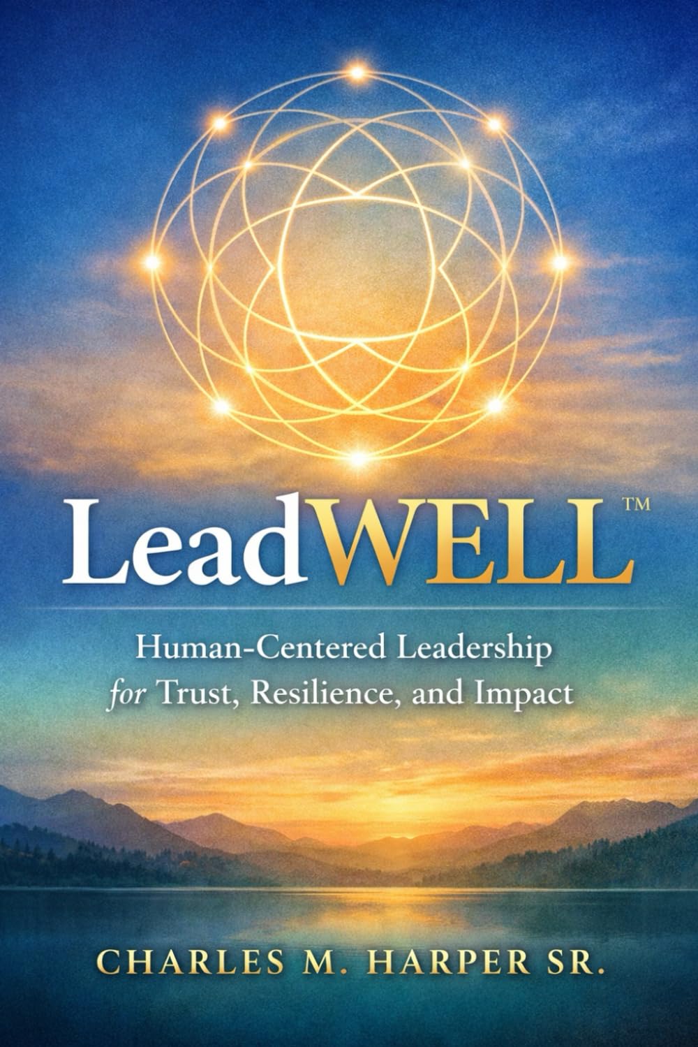 LeadWELL™ Leadership Design and Curriculum: Human-Centered Leadership for Trust, Resilience, and Brand Integrity