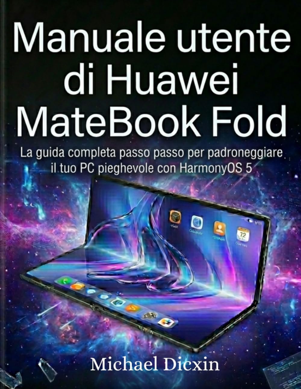 Manuale utente di Huawei MateBook Fold: La guida completa passo passo per padroneggiare il tuo PC pieghevole con HarmonyOS 5
